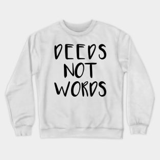 DEEDS NOT WORDS feminist text slogan Crewneck Sweatshirt